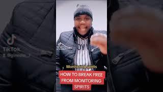 How to BREAK-FREE from MONITORING SPIRITS