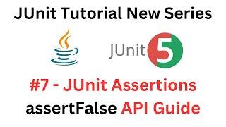 JUnit Tutorial - #7 - JUnit Assertions assertFalse Method - A Complete API Guide