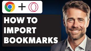 How to Import Bookmarks From Chrome to Opera GX Browser (Full 2024 Guide)