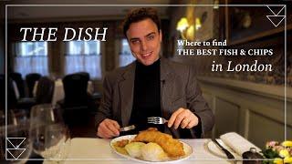 The Dish: Where to find the best Fish and Chips in London