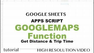 Google Maps Distance & Duration Calculator - Google Sheets, Build Apps Script Function - Part 14