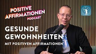 Gesunde Gewohnheiten entwickeln mit positiven Affirmationen • Positive Affirmationen Podcast 167