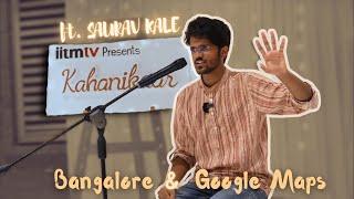 Bangalore and Google maps ft.Saurav Kale | Kahanikaar | IIT Madras