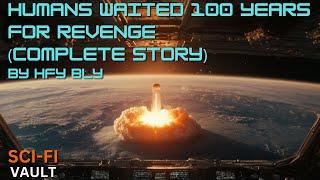 Humans Waited 100 Years for Revenge (Complete Story) | HFY | Sci-Fi Short Stories