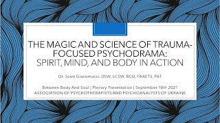 The Magic & Science of Trauma-Focused Psychodrama: Spirit, Mind, & Body in Action - Scott Giacomucci