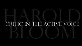 Harold Bloom - Critic in the Active Voice