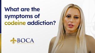 WHAT ARE THE SYMPTOMS OF CODEINE ADDICTION?