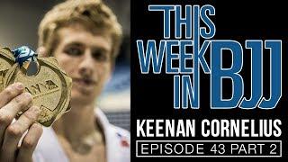 This Week in BJJ Episode 43 - Keenan Cornelius & Michael Liera Jr. Part 2 of 2