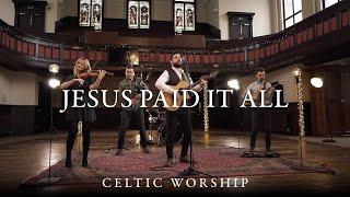 Jesus Paid It All | Celtic Worship ft. Steph Macleod