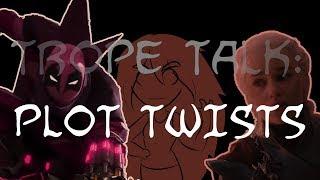 Trope Talk: Plot Twists