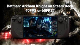 Batman: Arkham Knight on Steam Deck - How does it run?