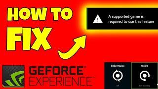 Fix: A Supported Game is Required to use this Feature - GeForce Experience