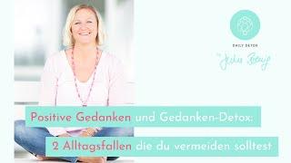 Positive Gedanken und Gedanken-Detox: 2 Alltagsfallen die du vermeiden solltest