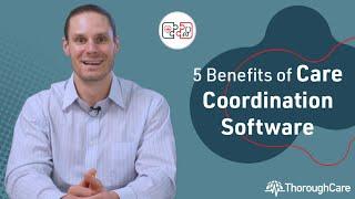 5 Benefits of Care Coordination Software for Implementing Value-Based Healthcare