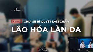 [Bác sĩ Thảo] [LIVESTREAM] CHIA SẺ BÍ QUYẾT LÀM CHẬM LÃO HÓA LÀN DA