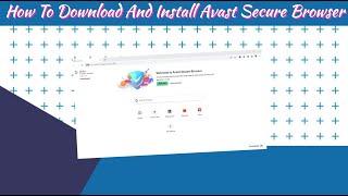 How To Download And Install Avast Secure Browser | Mr. TechWonder