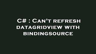 C# : Can't refresh datagridview with bindingsource