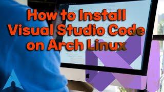 How to Install Visual Studio Code on Arch Linux