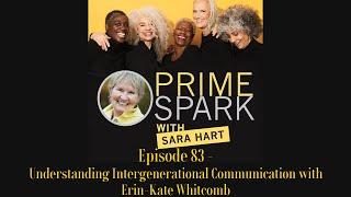 Prime Spark Podcast Episode 83 -  Understanding Intergenerational Communication - Erin-Kate Whitcomb