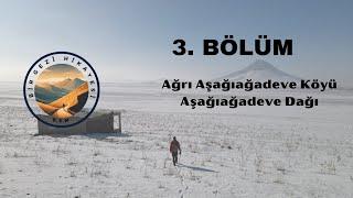 Ağrı Aşağıağadeve Köyü Aşağıağadeve Dağı | 3. Bölüm - Bir Gezi Hikayesi