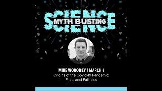 Myth Busting Science Lecture Series - Mike Worobey: Origins of the Covid-19 Pandemic