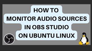 How To Monitor Audio Sources In OBS Studio (Ubuntu Linux)