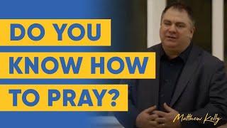 Do You Know How to Pray?/How Did Matthew Kelly Learn How to Pray/Tips for Praying