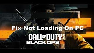 Fix Call Of Duty Black Ops 6 Not Loading/Stuck On Loading Screen On PC