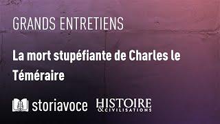 La mort stupéfiante de Charles le Téméraire, avec Jean-Baptiste Santamaria