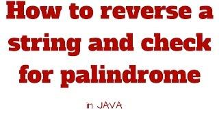 How to reverse a string and check palindrome in java