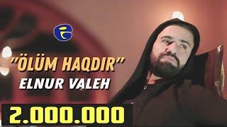 Elnur Valeh - Olum Haqdir | Official Video | © 2019