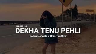 DEKHA TENU PEHLI_(Rollan napante x Udin tkn rmx)_