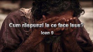 Cum răspunzi la ce face Isus? "Atitudini" - Ioan 9