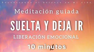 Meditación guiada SUELTA y DEJA IR  Libera emociones - 10 minutos MINDFULNESS