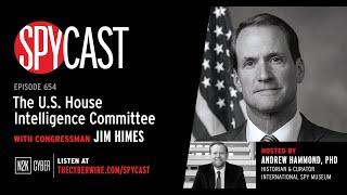 The U.S. House Intelligence Committee with Congressman Jim Himes | SpyCast