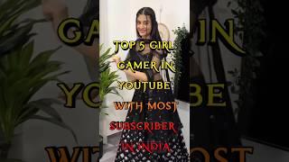 Top 5 GIRL Gamer Most Subscribers YouTube in India #girlgamer #gaming #youtube #shorts