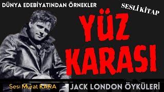 "Yüz Karası" Jack London - Amerikan Edebiyatından Hikayeler - Sesli Kitap