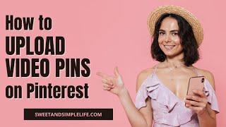 How to Upload Videos on Pinterest (and Why You Should be Doing It)!