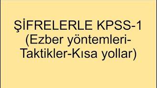 ŞİFRELERLE KPSS-1 (Ezber yöntemleri-Taktikler-Kısa yollar)