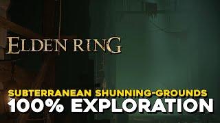 Elden Ring Subterranean Shunning Grounds 100% Exploration Walkthrough (All Items, Secrets...)