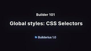 Builder 101: Global styles - CSS Selectors