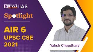 Yaksh Chaudhary AIR 6 | UPSC CSE 2021 Topper | IAS Success Story 2022