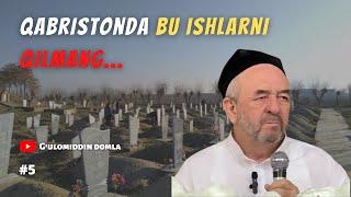 Кабристонда бу ишларни асло килманг... - G'ulomiddin domla | #maruza