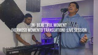 JN- Beautiful Moment Cover (Hermoso Momento Translation) :Live Session ft. Isaac Andrade