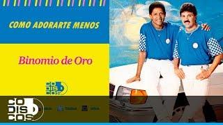 Como Adorarte Menos, Binomio De Oro - Audio