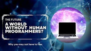 The Future of Computer Science: A World Without Human Programmers?