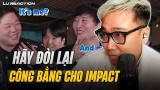 Hãy đòi lại công bằng cho Impact - kkOma đã giàu lại còn "tham" | Lu Reaction