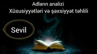 Adların analizi,mənfi və müsbət cəhətləri,Xüsusiyyətləri və Şəxsiyyət təhlili (SEVİL)