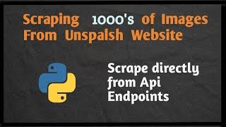 Scraping All Image From Unsplash Website |Scraping Website From Api Endpoint |Scrape Dynamic Website