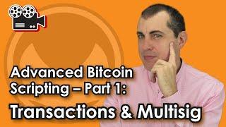 Advanced Bitcoin Scripting -- Part 1: Transactions & Multisig